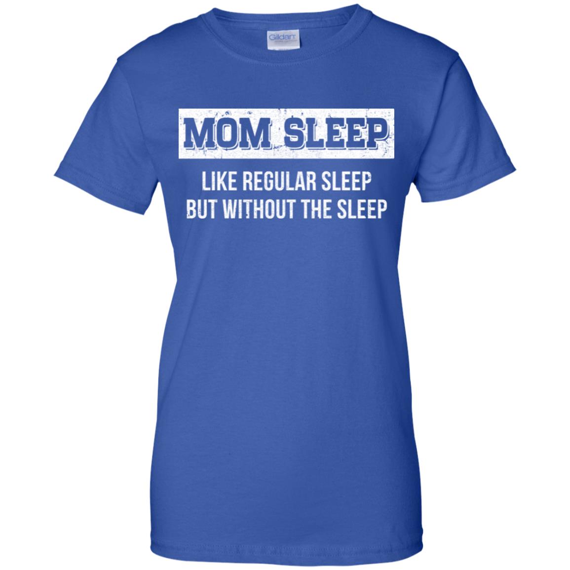 Mom Sleep Like Regular Sleep But Without The Sleep T-Shirt & Tank Top | Teecentury.com