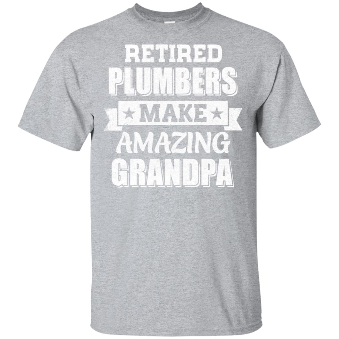 Funny Retired Plumbers Make Amazing Grandpa Gifts T-Shirt & Hoodie | Teecentury.com