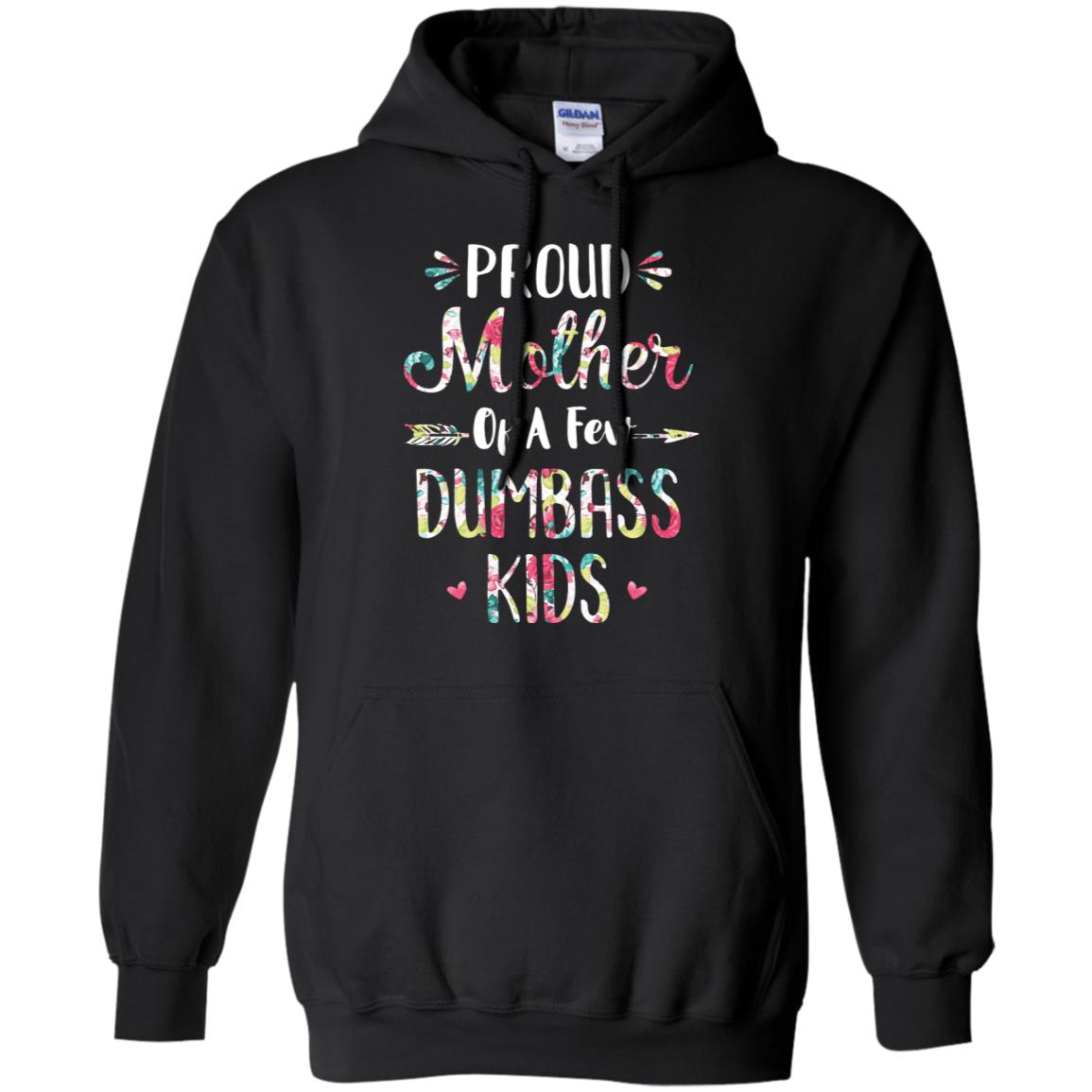 Proud Mother Of A Few Dumbass Kids Floral Mother Gift T-Shirt & Hoodie | Teecentury.com