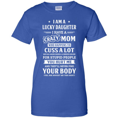 I Am A Lucky Daughter I Have A Crazy Mom Mothers Day T-Shirt & Hoodie | Teecentury.com