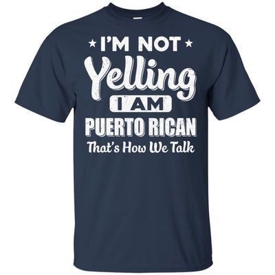 I'm Not Yelling I'm A Puerto Rican Thats How We Talk T-Shirt & Hoodie | Teecentury.com