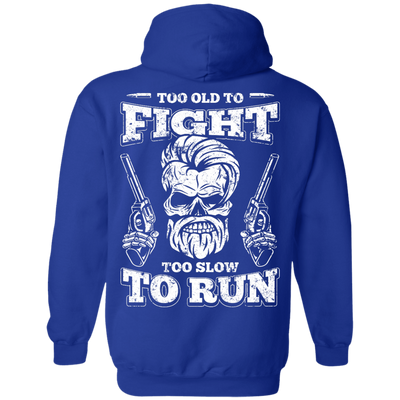 Too Old To Fight Too Slow To Run T-Shirt & Hoodie | Teecentury.com