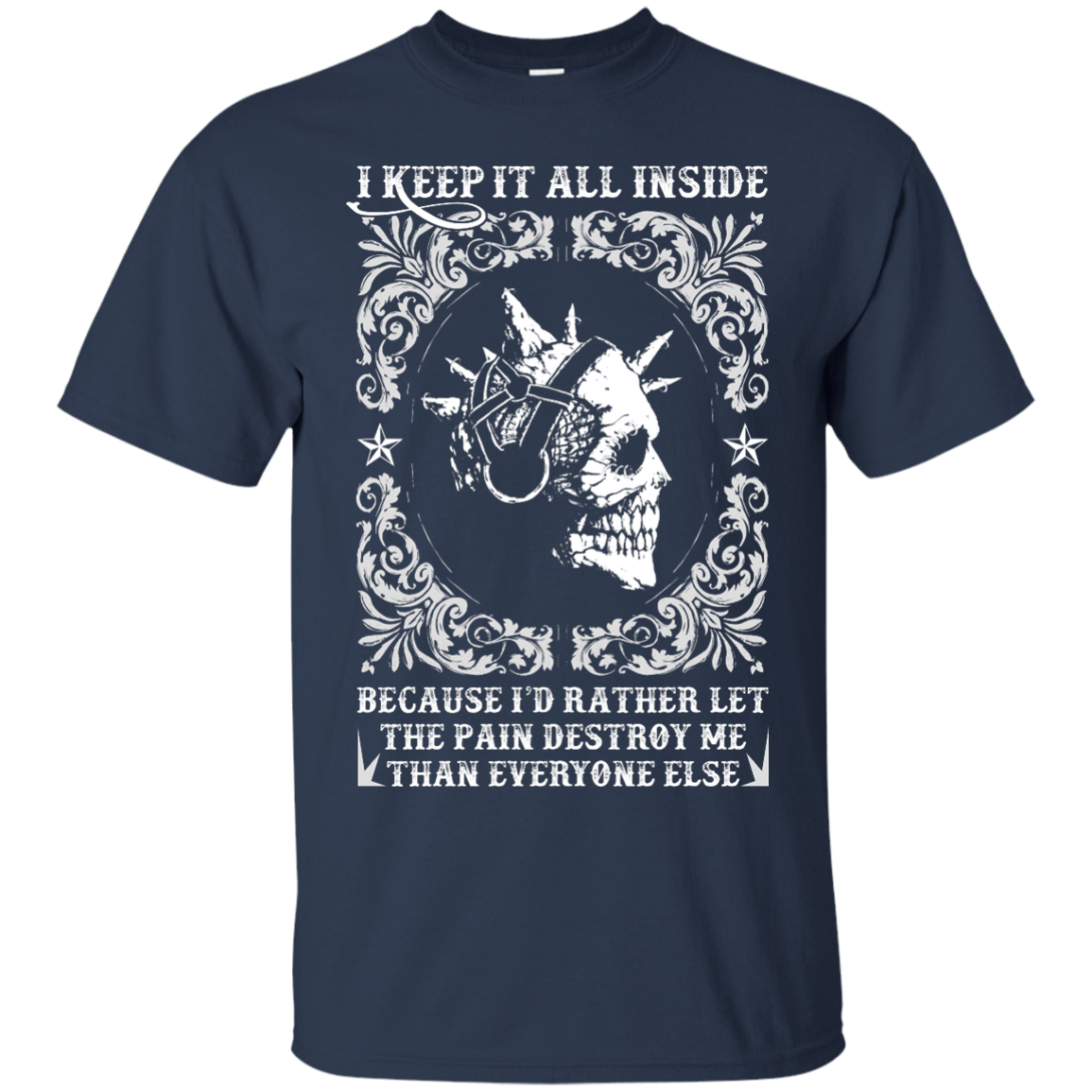 I Keep It All Inside Because I'd Rather Let The Pain Destroy Me T-Shirt & Hoodie | Teecentury.com