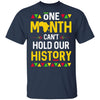 One Month Can't Hold Our History African Black History Month T-Shirt & Hoodie | Teecentury.com