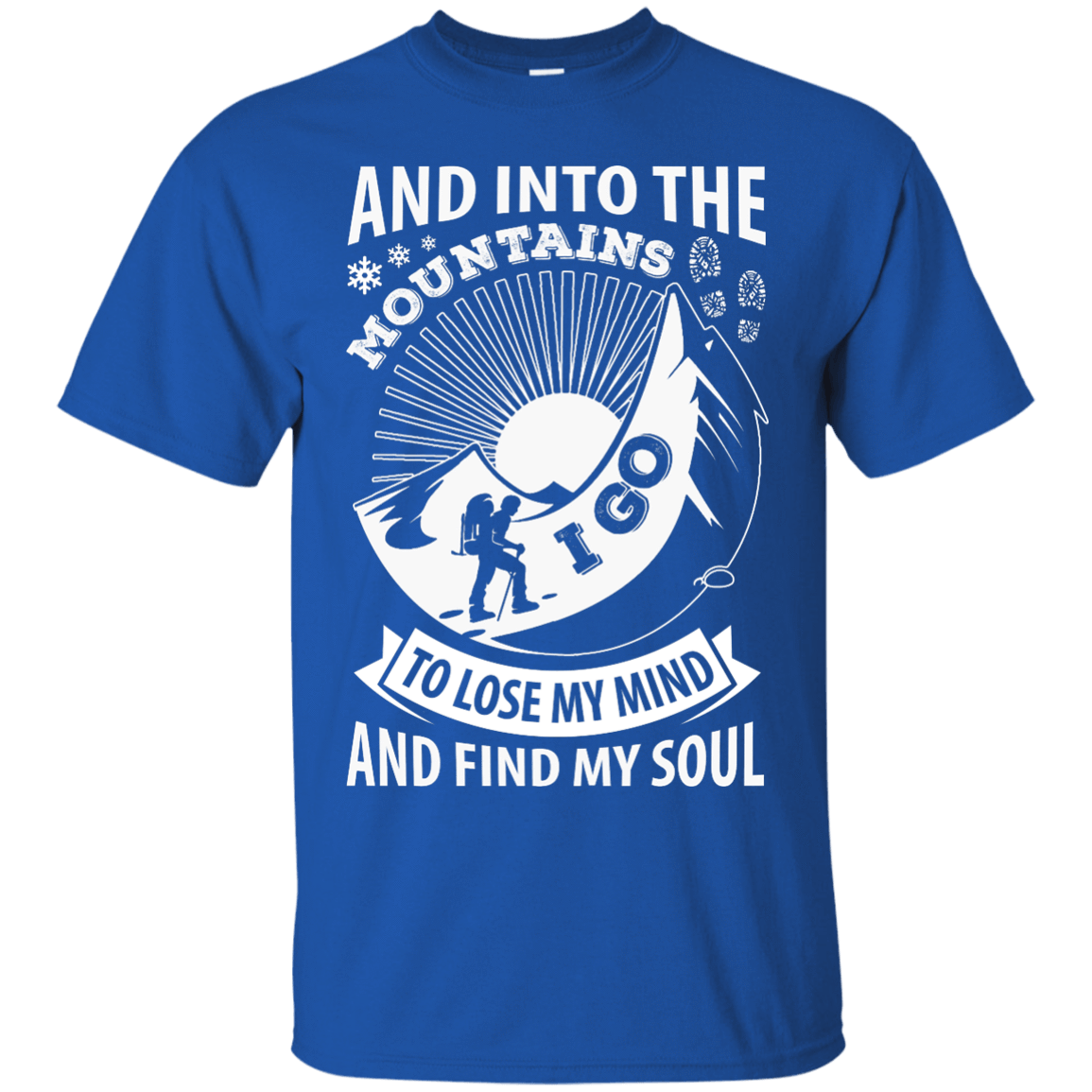 Into The Mountains I Go To Lose My Mind And Find My Soul T-Shirt & Hoodie | Teecentury.com