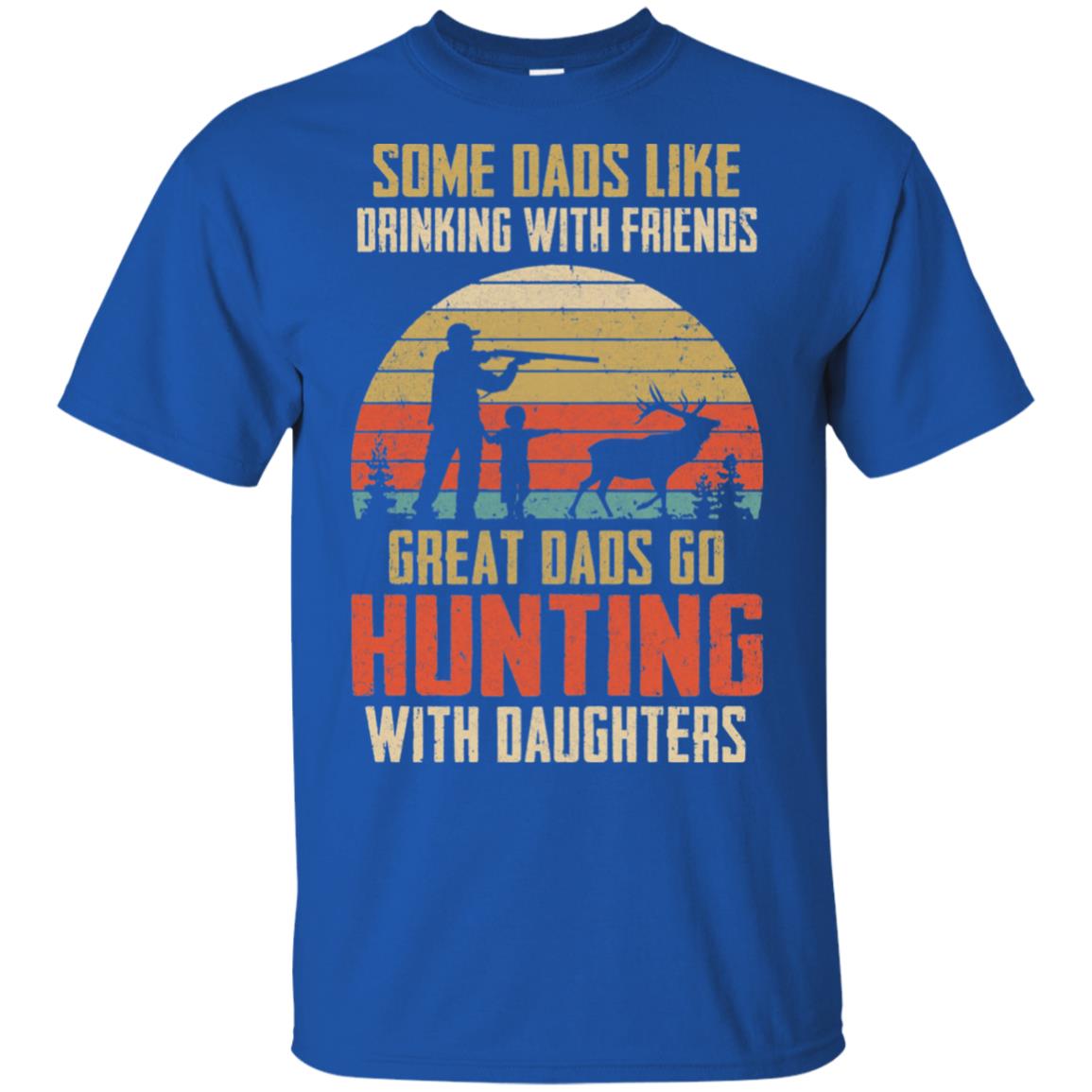 Dads Like Drinking Great Dads Go Hunting With Daughters T-Shirt & Hoodie | Teecentury.com