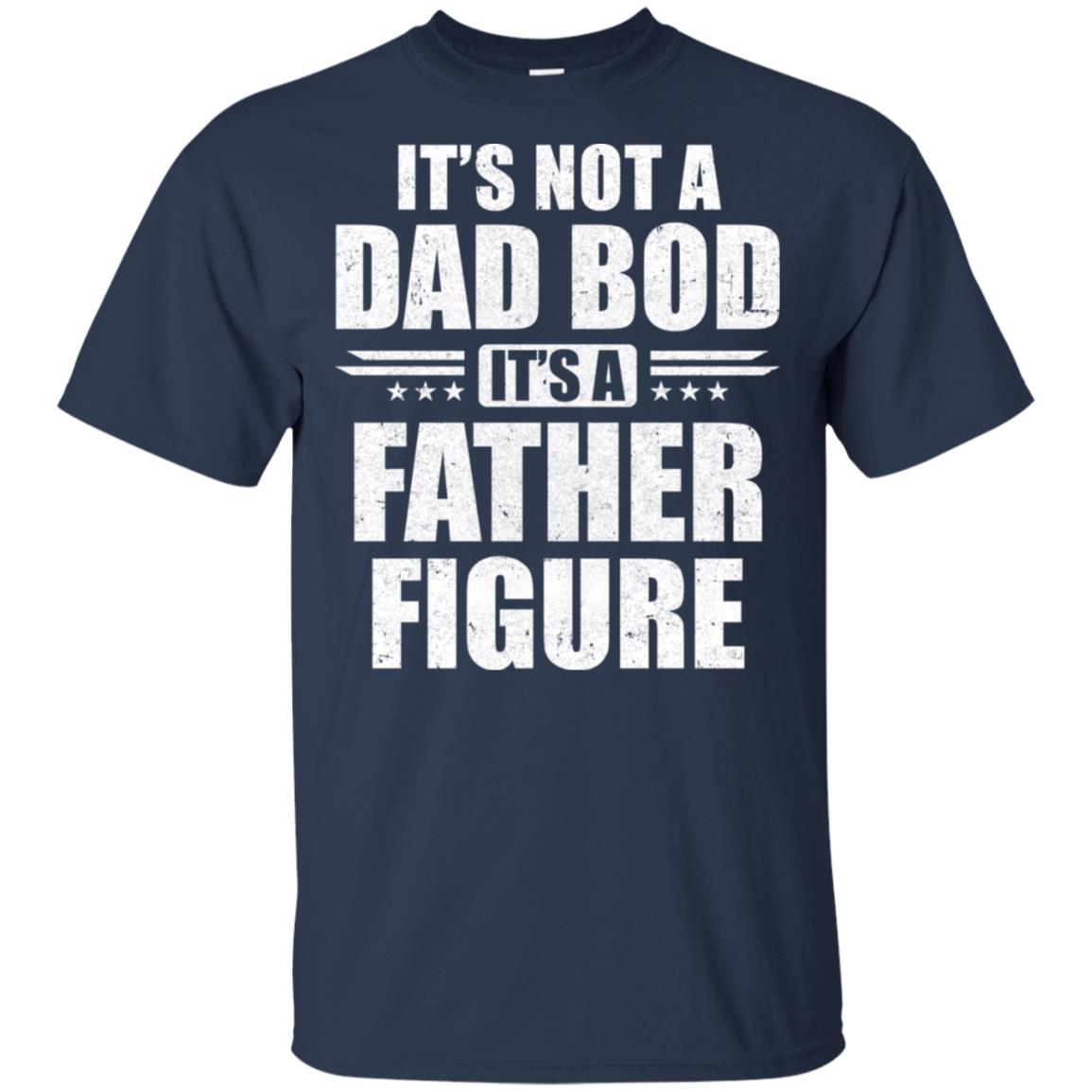Dad Fathers Day Its Not A Dad Bod It's A Father Figure T-Shirt & Hoodie | Teecentury.com