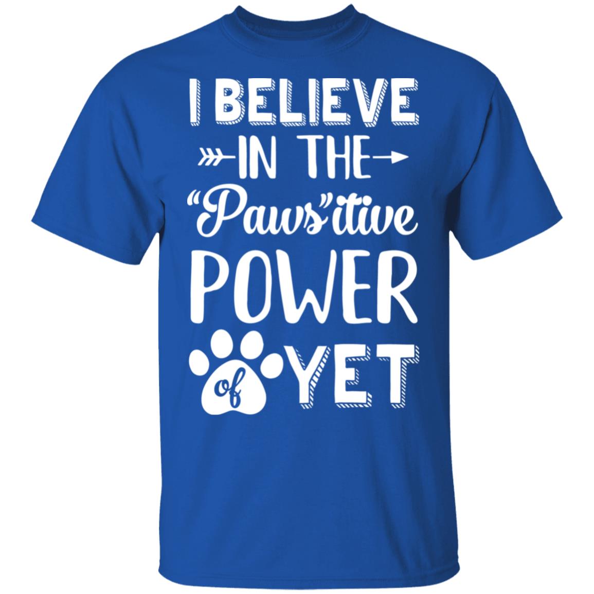 Believe In The Pawsitive Power Of Yet Paw Funny Cat Dog Gift T-Shirt & Hoodie | Teecentury.com