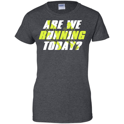 ARE WE RUNNING TODAY T-Shirt & Hoodie | Teecentury.com