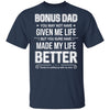 Bonus Dad You May Not Have Given Me Life T-Shirt & Hoodie | Teecentury.com