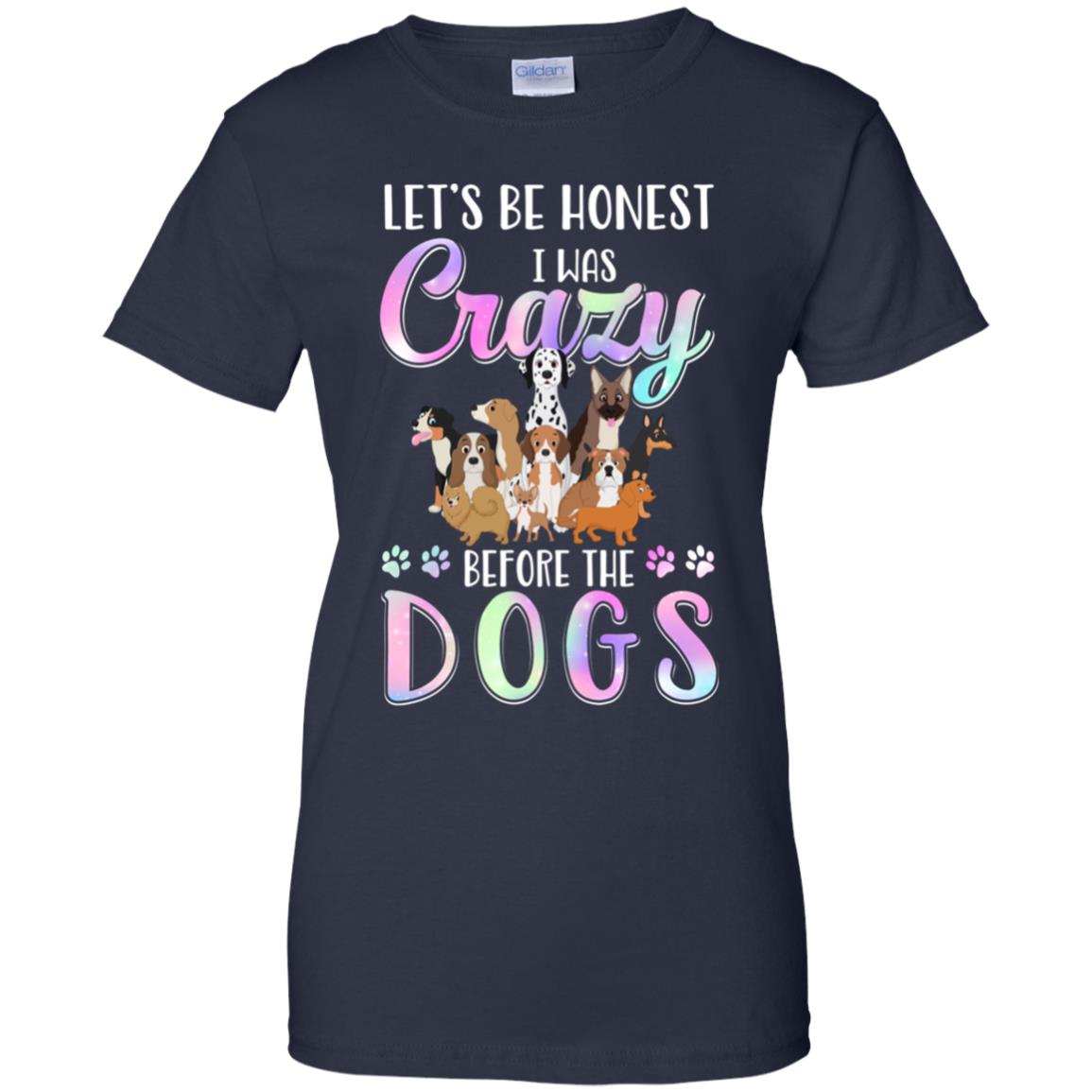 Let's Be Honest I Was Crazy Before The Dogs T-Shirt & Tank Top | Teecentury.com
