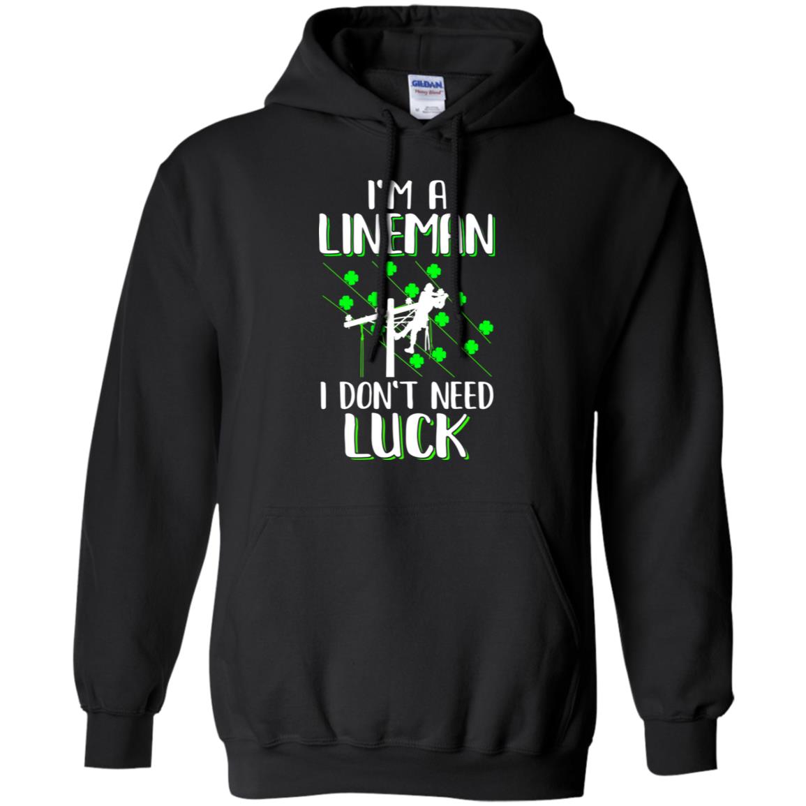 I'm A Lineman I Don't Need Luck Irish St Patrick's Day T-Shirt & Hoodie | Teecentury.com