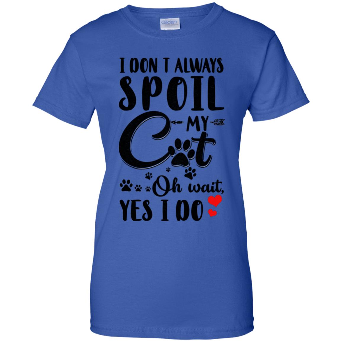 I Don't Always Spoil My Cat Oh Wait Yes I Do Cat Lover T-Shirt & Tank Top | Teecentury.com