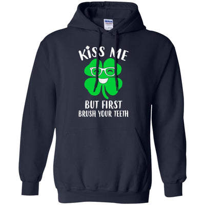 Kiss Me But First Brush Your Teeth Funny St Patrick's Day T-Shirt & Hoodie | Teecentury.com