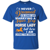 I'd End Up Marrying A Super Sexy Horse Lady T-Shirt & Hoodie | Teecentury.com