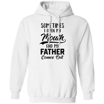 Sometimes I Open My Mouth And My Father Comes Out Funny Gift T-Shirt & Hoodie | Teecentury.com
