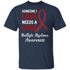 Someone I Love Needs Cure Multiple Myeloma Awareness T-Shirt & Hoodie | Teecentury.com