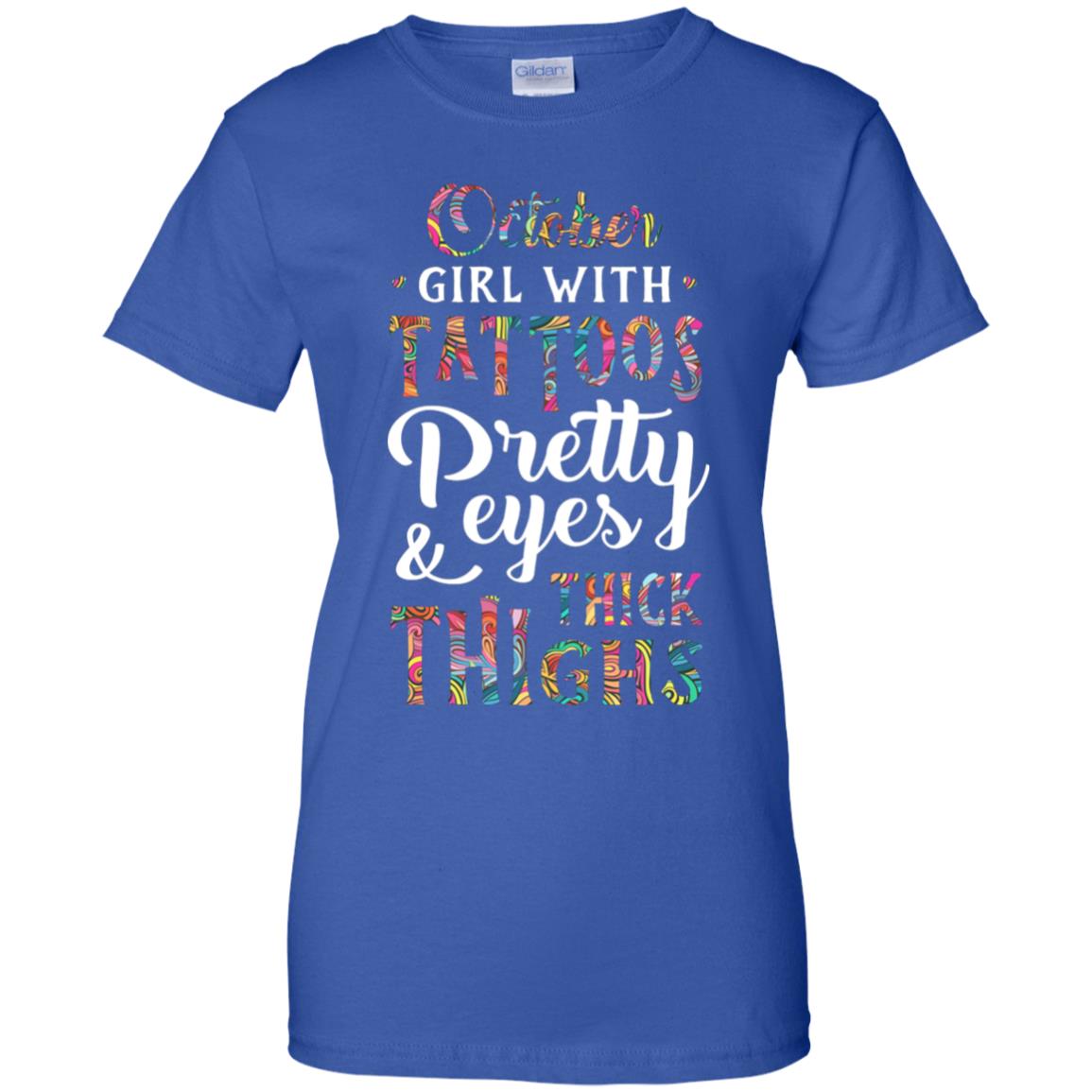 Tattoos Pretty Eyes Thick Thighs October Girl Birthday T-Shirt & Tank Top | Teecentury.com