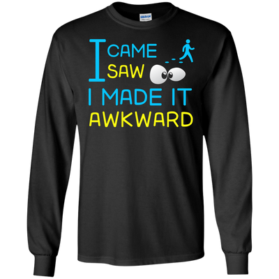 I Came I Saw I Made It Awkward T-Shirt & Hoodie | Teecentury.com