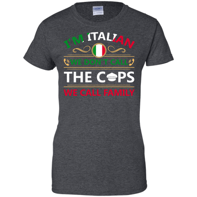 I'm Italian We Don't Call The Cops We Call Family T-Shirt & Hoodie | Teecentury.com