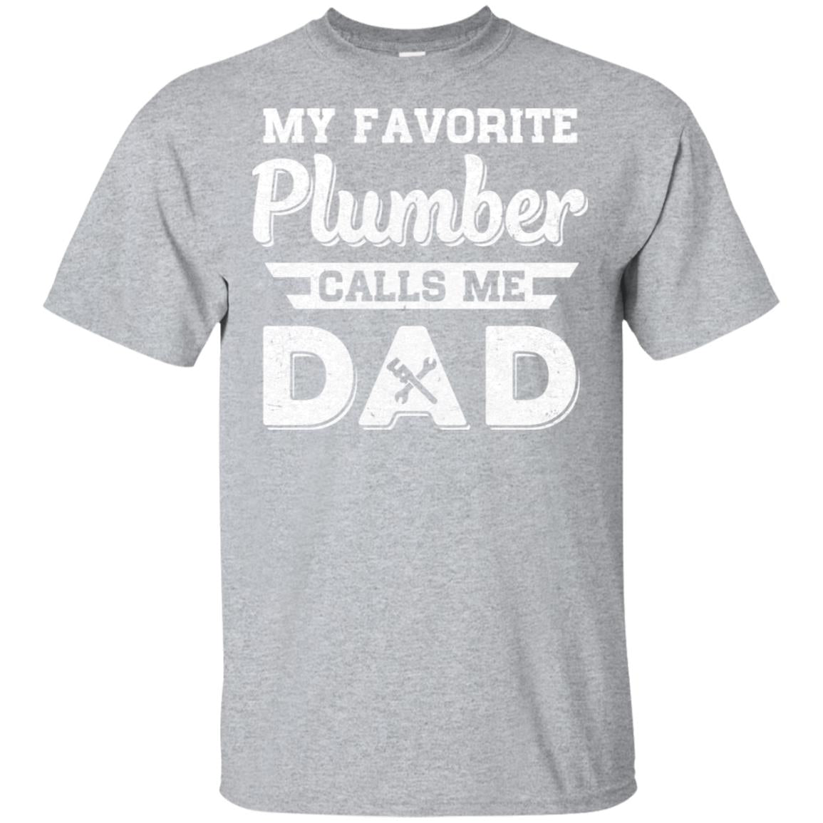 My Favorite Plumber Calls Me Dad Fathers Day Gifts T-Shirt & Hoodie | Teecentury.com