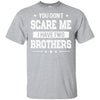 You Don't Scare Me I Have Two Brother T-Shirt & Hoodie | Teecentury.com