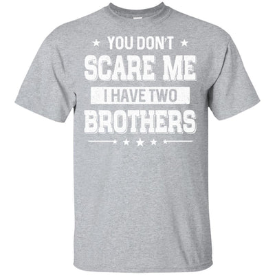 You Don't Scare Me I Have Two Brother T-Shirt & Hoodie | Teecentury.com