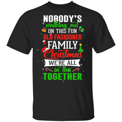 Nobody's Walking Out On This Fun Old Family Christmas Xmas T-Shirt & Sweatshirt | Teecentury.com