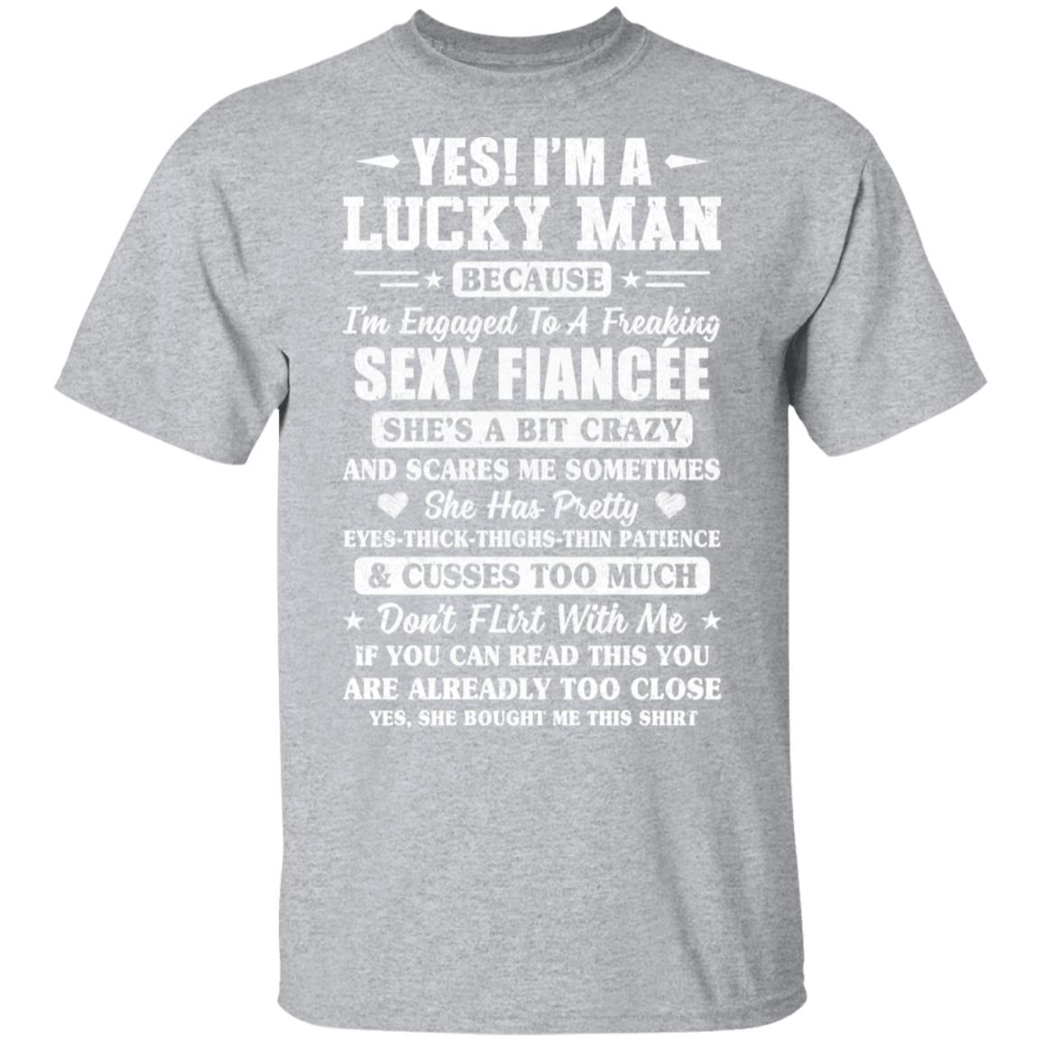 I'm A Lucky Man Because I'm Engaged To A Sexy Fiancee T-Shirt & Hoodie | Teecentury.com