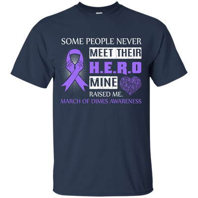March Of Dimes Awareness Some People Never Meet Hero T-Shirt & Hoodie | Teecentury.com