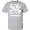 Sometimes I Get Road Rage Walking Behind People T-Shirt & Hoodie | Teecentury.com