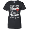 True Crime Glass Of Wine In Bed By Nine Funny Wine For Party T-Shirt & Tank Top | Teecentury.com
