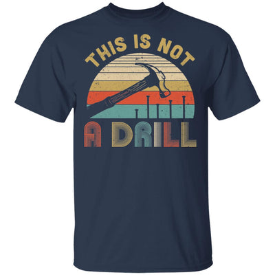 This Is Not A Drill Funny Hammer Dad Husband Vintage T-Shirt & Hoodie | Teecentury.com