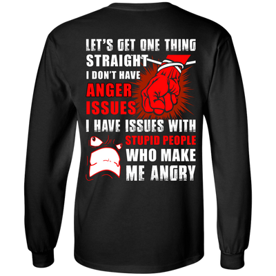 Let's Get One Thing Straight I Don't Have Anger Issues T-Shirt & Hoodie | Teecentury.com
