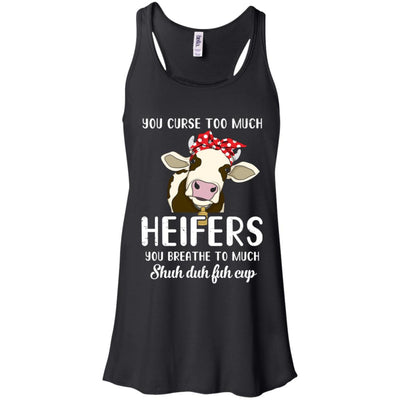 You Curse Too Much Heifer You Breathe Too Much T-Shirt & Tank Top | Teecentury.com