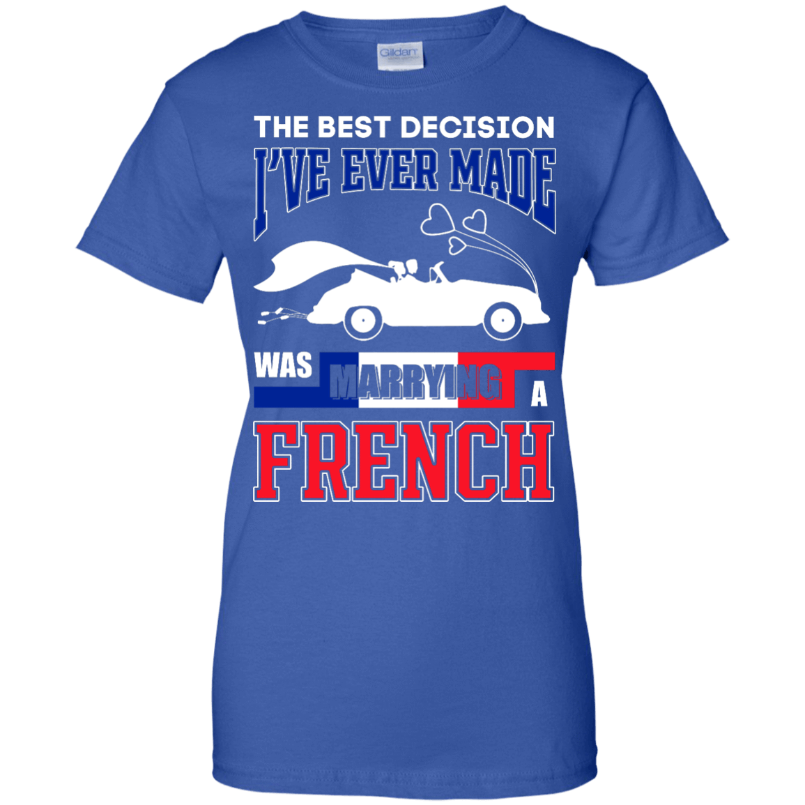 I've Ever Made Was Marrying A French T-Shirt & Hoodie | Teecentury.com