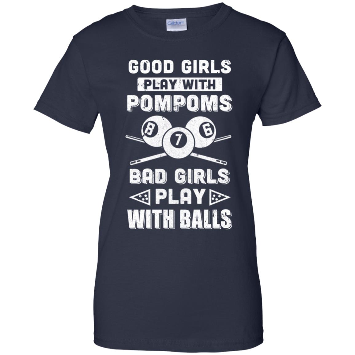Good Girls Play Pom Poms Bad Girls Play Balls Billiards T-Shirt & Hoodie | Teecentury.com