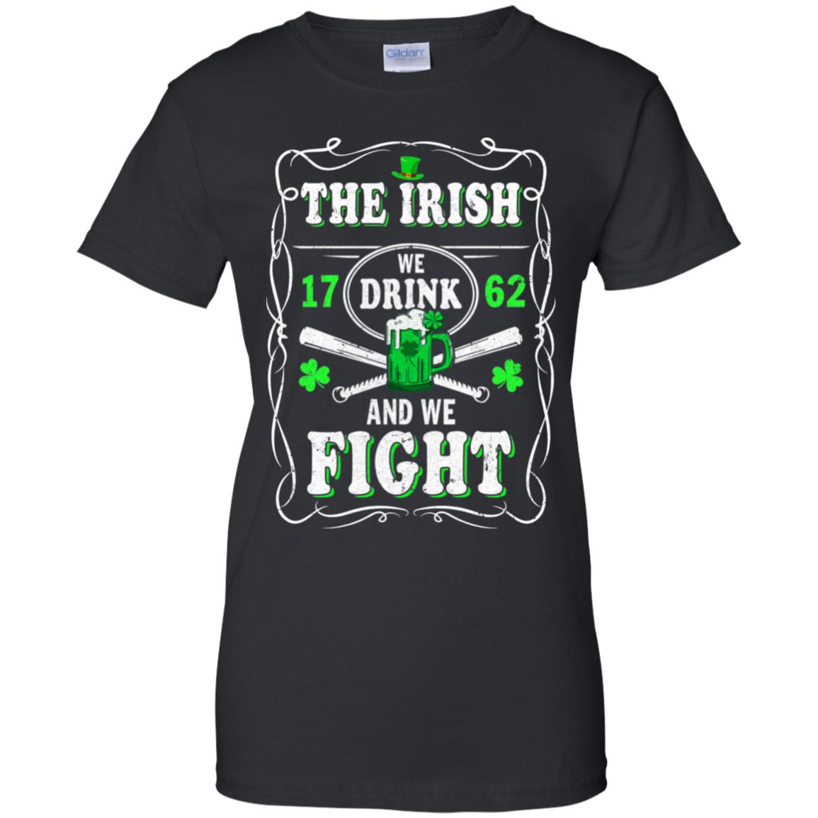 The Irish We Drink 1762 And We Fight St Patrick's Day T-Shirt & Hoodie | Teecentury.com