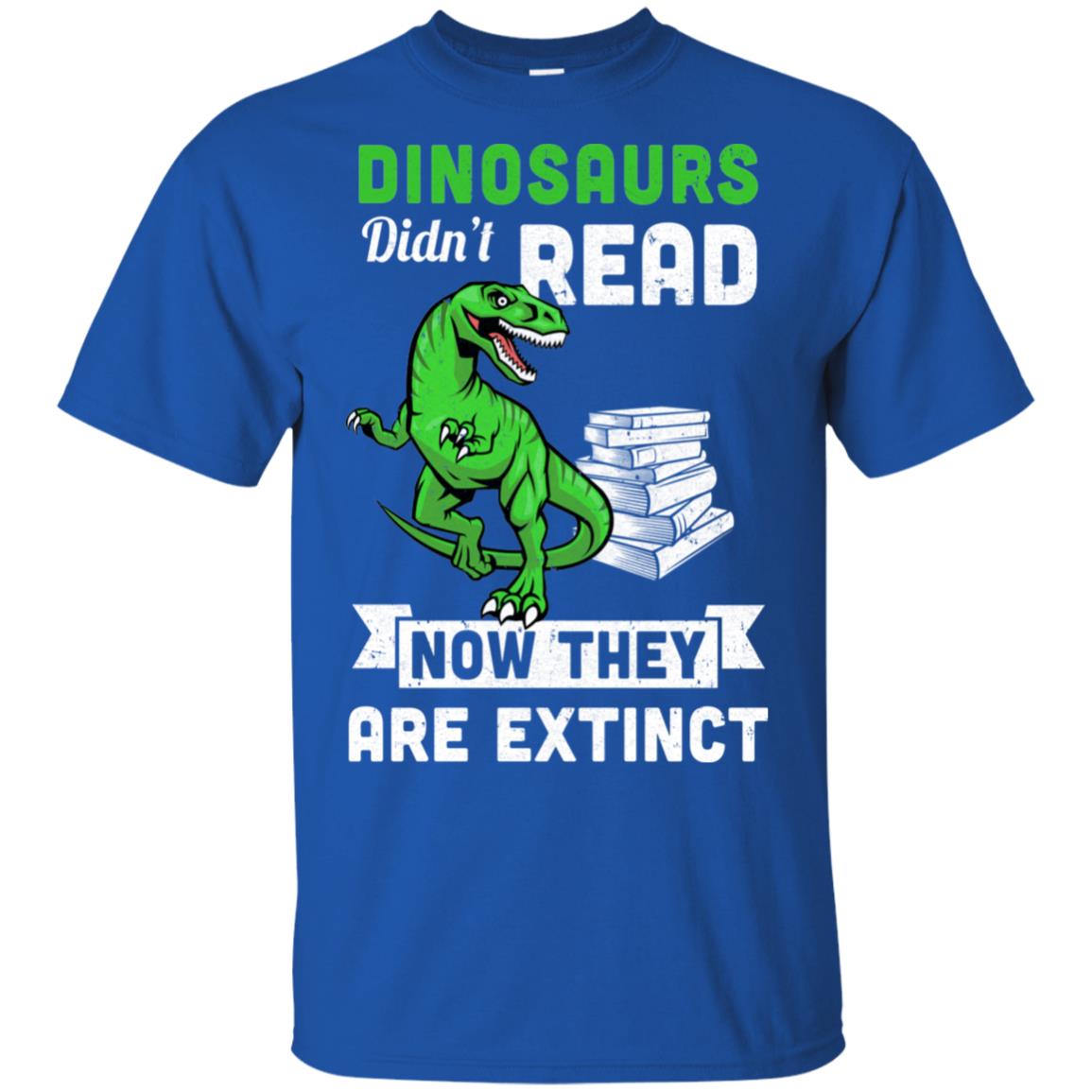 Dinosaurs Did Not Read Funny Read Book T-Shirt & Hoodie | Teecentury.com