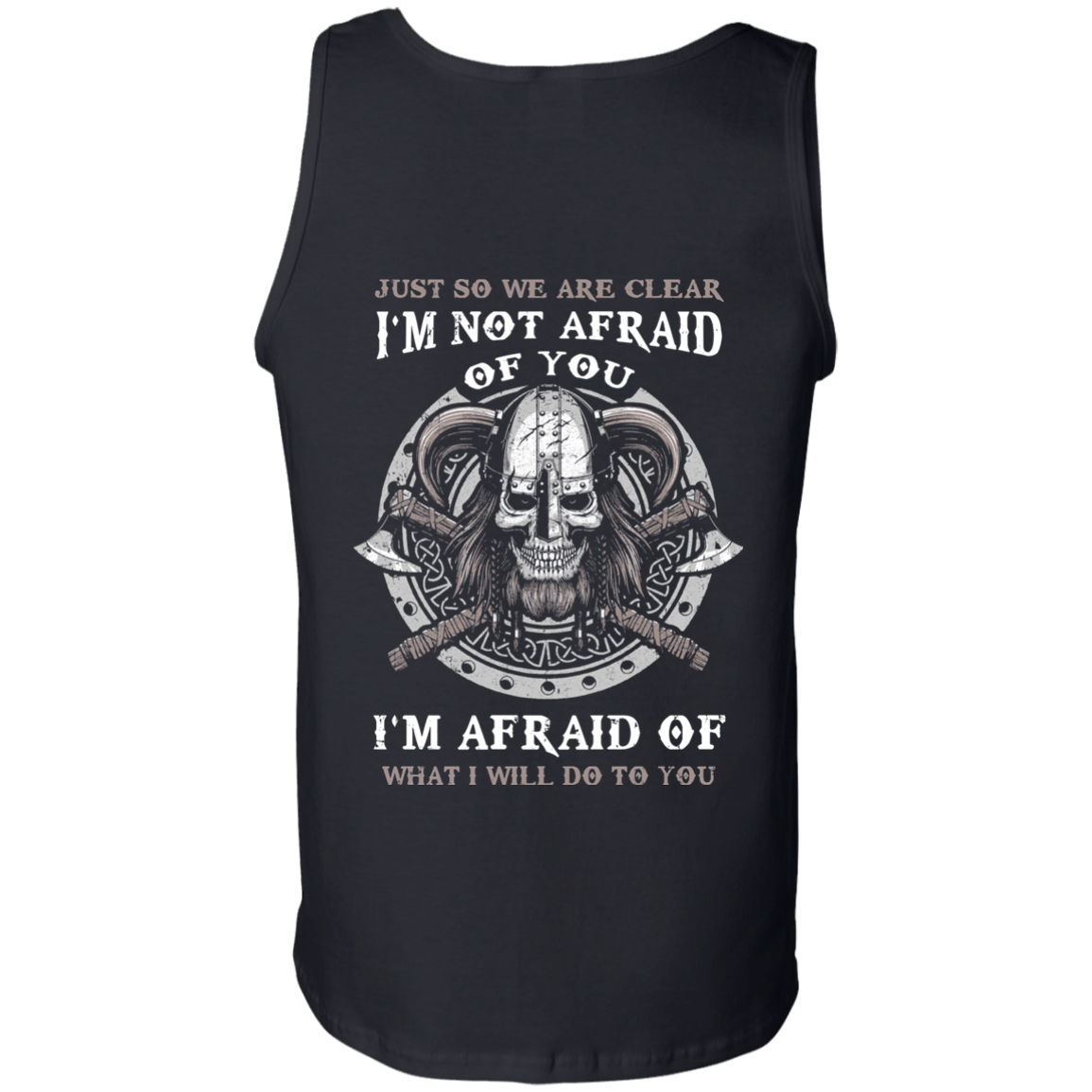 Viking I Am Not Afraid Of You I Am Afraid Of What I Will Do To You T-Shirt & Hoodie | Teecentury.com