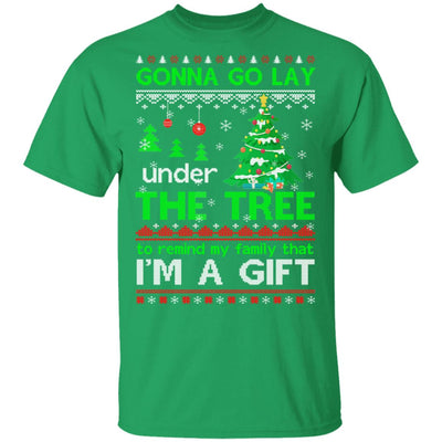 Gonna Go Lay Under The Tree To Remind That I Am A Gift Ugly T-Shirt & Sweatshirt | Teecentury.com