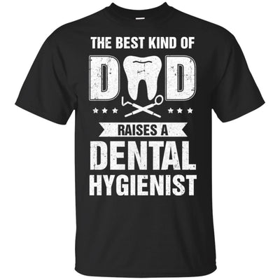 Best Kind Of Dad Raises A Dental Hygienist Father's Day Gift T-Shirt & Hoodie | Teecentury.com