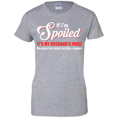 If I'm Spoiled It's My Husband's Fault Gift T-Shirt & Tank Top | Teecentury.com