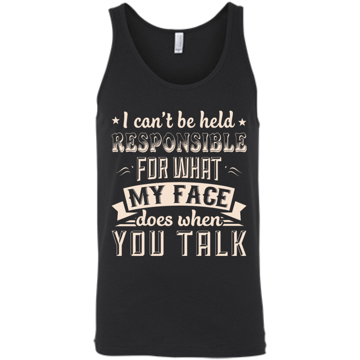 I Can't Be Held Responsible For My Face When You Talk T-Shirt & Hoodie | Teecentury.com