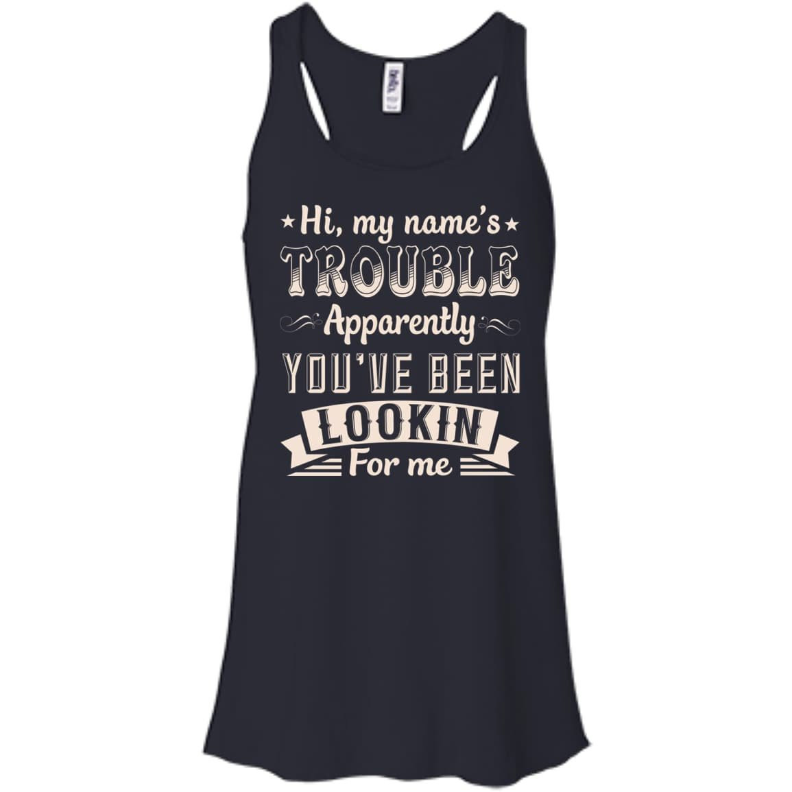 Hi, My Name's Trouble Apparently You've Been Looking For Me T-Shirt & Hoodie | Teecentury.com