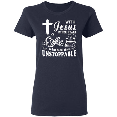 With Jesus in Her Heart and Coffee in Her Hand She is Unstoppable T-Shirt & Hoodie | Teecentury.com