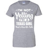 I'm Not Yelling I'm A Texas Girl Thats How We Talk T-Shirt & Hoodie | Teecentury.com