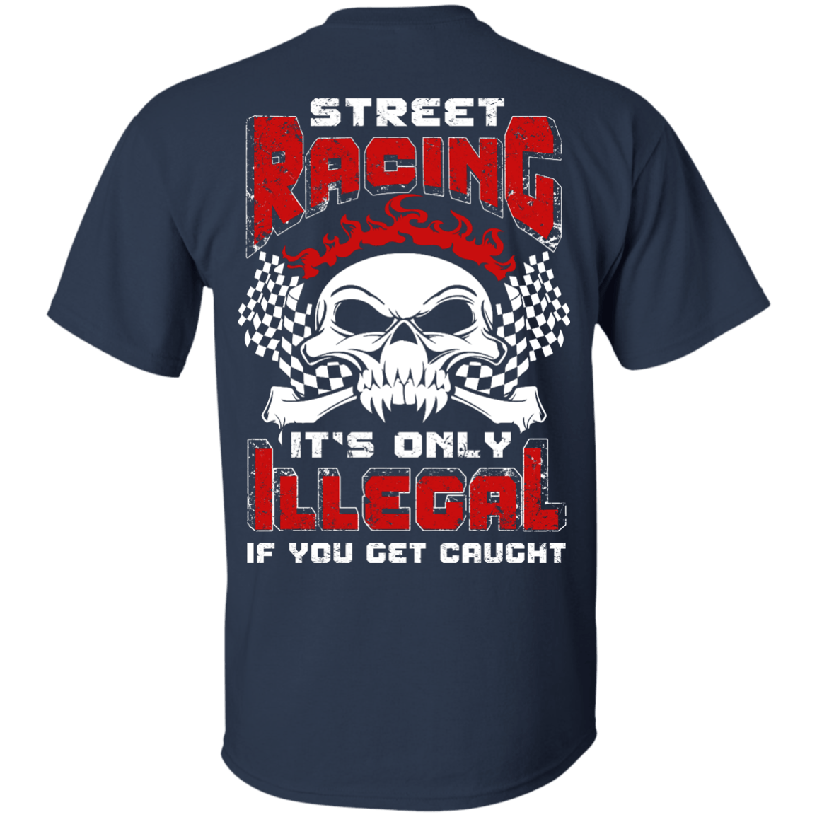 Street Racing It's Only Illegal If You Get Caught T-Shirt & Hoodie | Teecentury.com