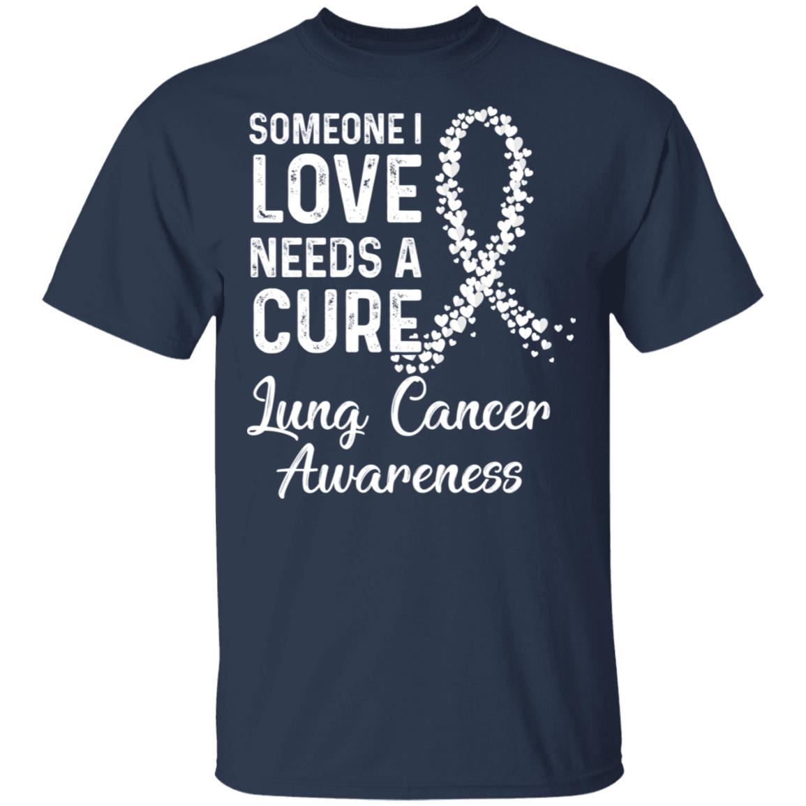 Someone I Love Needs Cure Lung Cancer Awareness Warrior T-Shirt & Hoodie | Teecentury.com