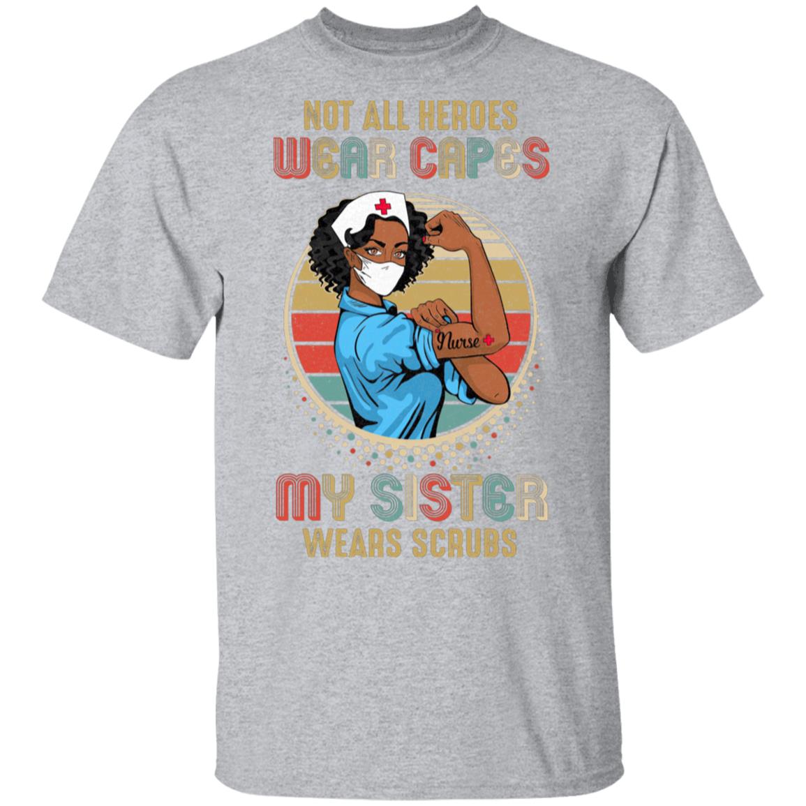 Nurse Gift Not All Heroes Wear Capes My Sister Wears Scrubs T-Shirt & Hoodie | Teecentury.com